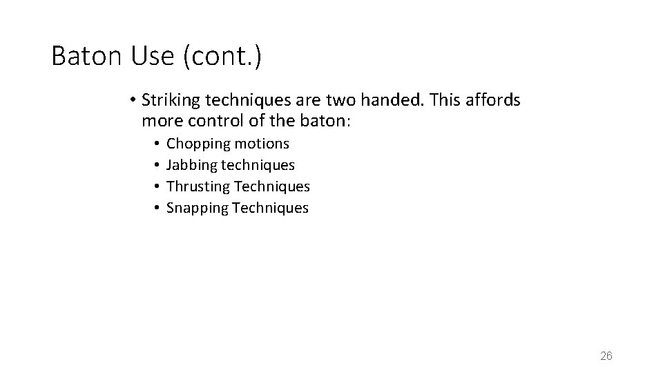 Baton Use (cont. ) • Striking techniques are two handed. This affords more control Baton Use (cont. ) • Striking techniques are two handed. This affords more control