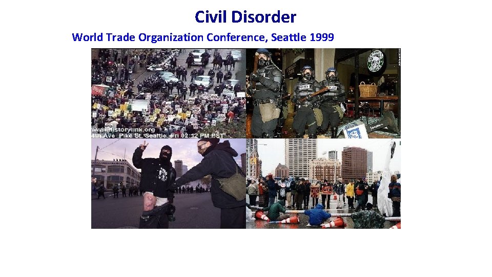 Civil Disorder World Trade Organization Conference, Seattle 1999 Civil Disorder World Trade Organization Conference, Seattle 1999
