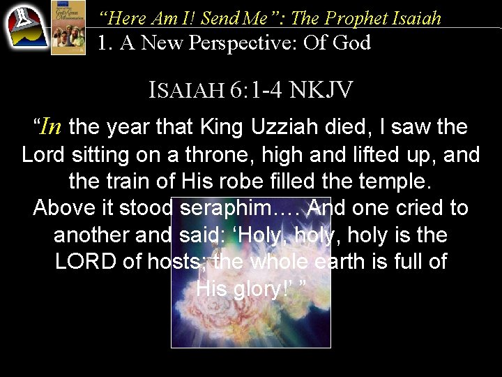 “Here Am I! Send Me”: The Prophet Isaiah 1. A New Perspective: Of God
