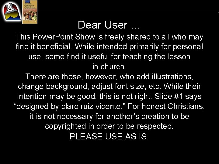 Dear User … This Power. Point Show is freely shared to all who may