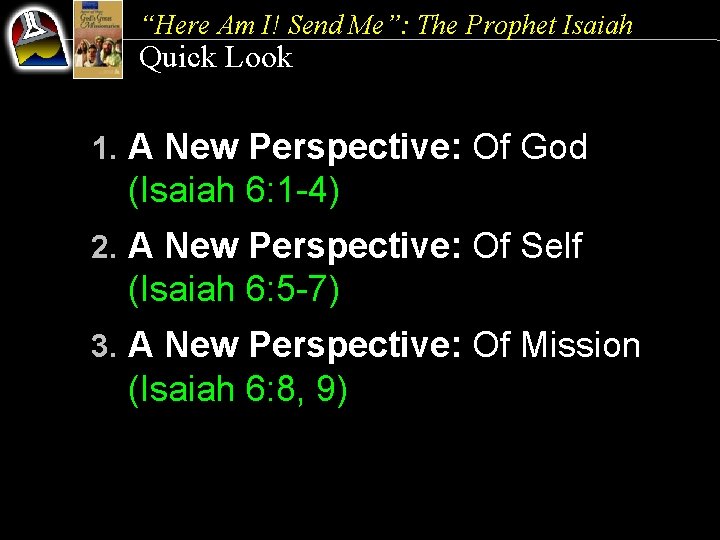 “Here Am I! Send Me”: The Prophet Isaiah Quick Look 1. A New Perspective: