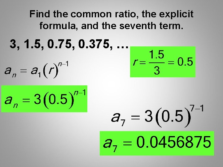 Find the common ratio, the explicit formula, and the seventh term. 3, 1. 5,