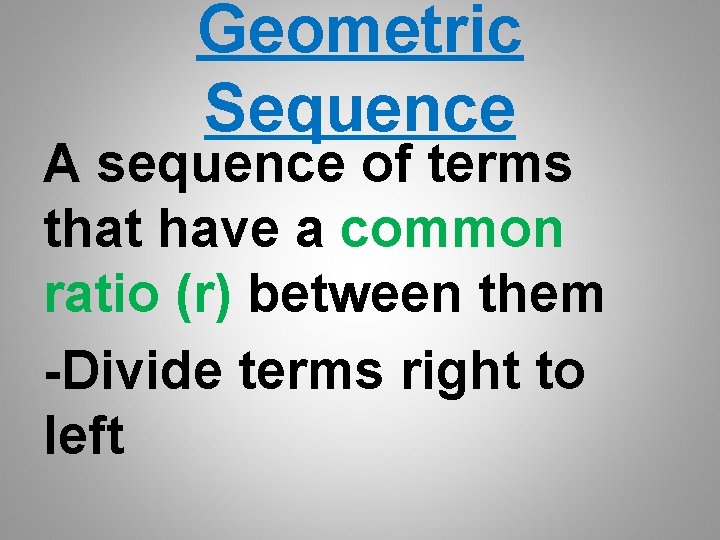Geometric Sequence A sequence of terms that have a common ratio (r) between them