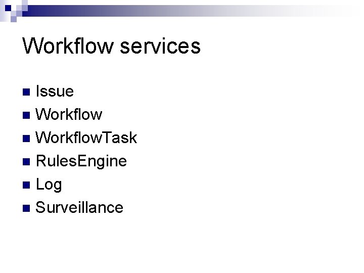 Workflow services Issue n Workflow. Task n Rules. Engine n Log n Surveillance n