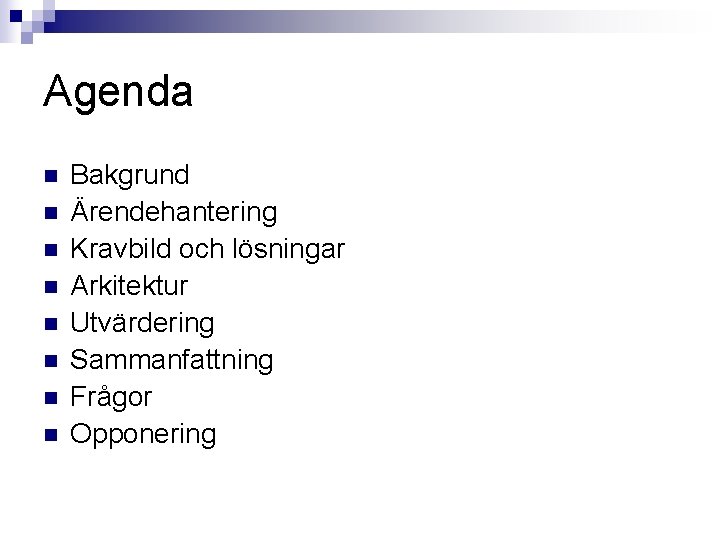 Agenda n n n n Bakgrund Ärendehantering Kravbild och lösningar Arkitektur Utvärdering Sammanfattning Frågor