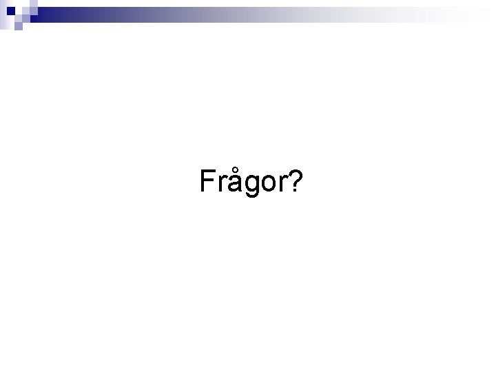 Frågor? 