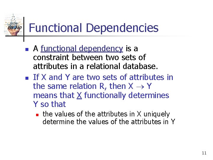 IST 210 Functional Dependencies n n A functional dependency is a constraint between two