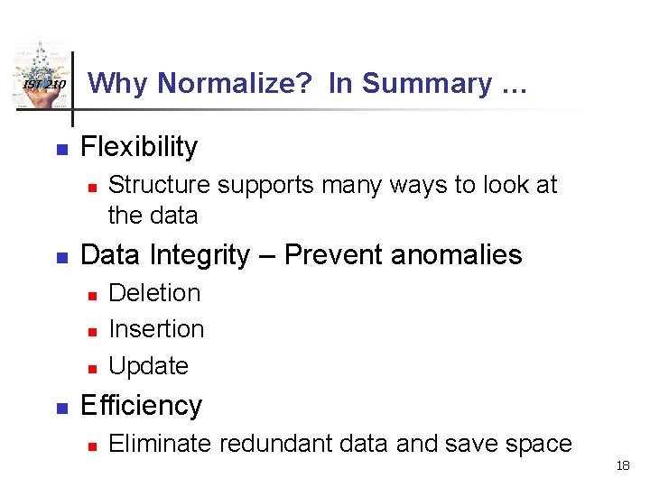 IST 210 n Why Normalize? In Summary … Flexibility n n Data Integrity –