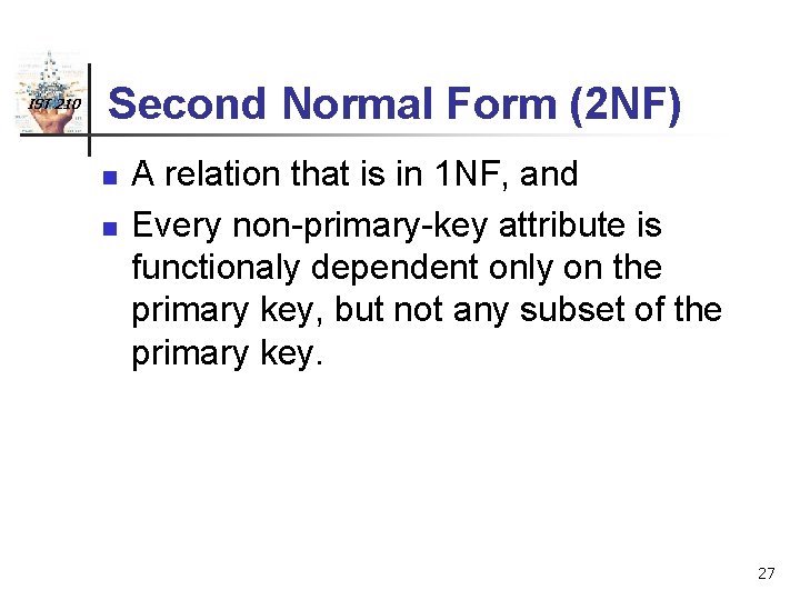 IST 210 Second Normal Form (2 NF) n n A relation that is in