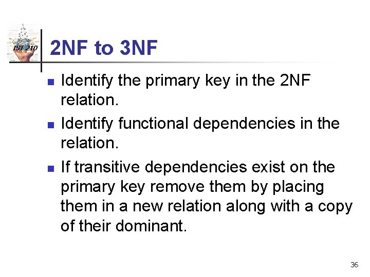 IST 210 2 NF to 3 NF n n n Identify the primary key