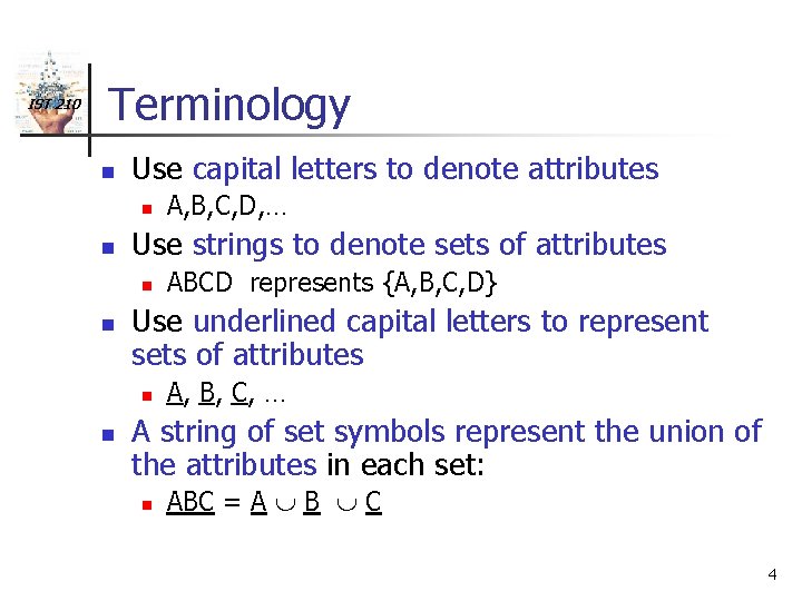 IST 210 Terminology n Use capital letters to denote attributes n n Use strings