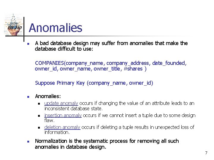 IST 210 Anomalies n A bad database design may suffer from anomalies that make