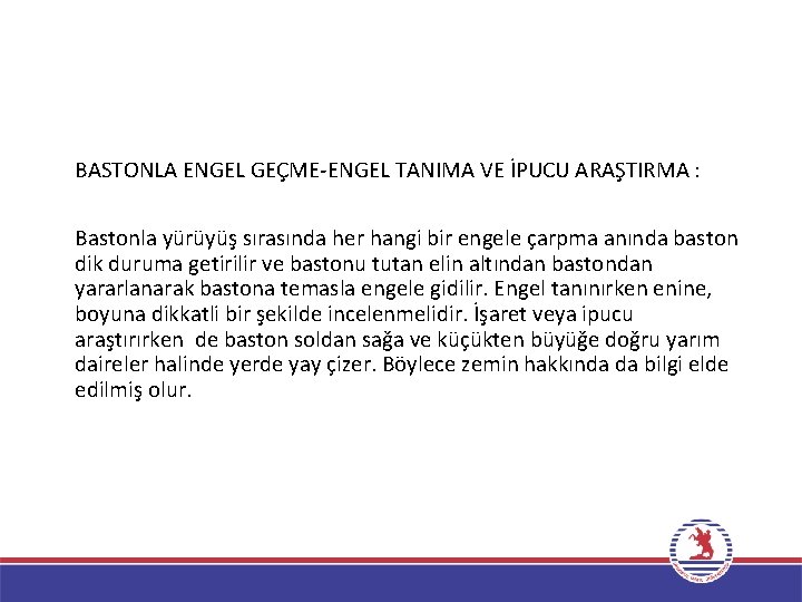 BASTONLA ENGEL GEÇME-ENGEL TANIMA VE İPUCU ARAŞTIRMA : Bastonla yürüyüş sırasında her hangi bir