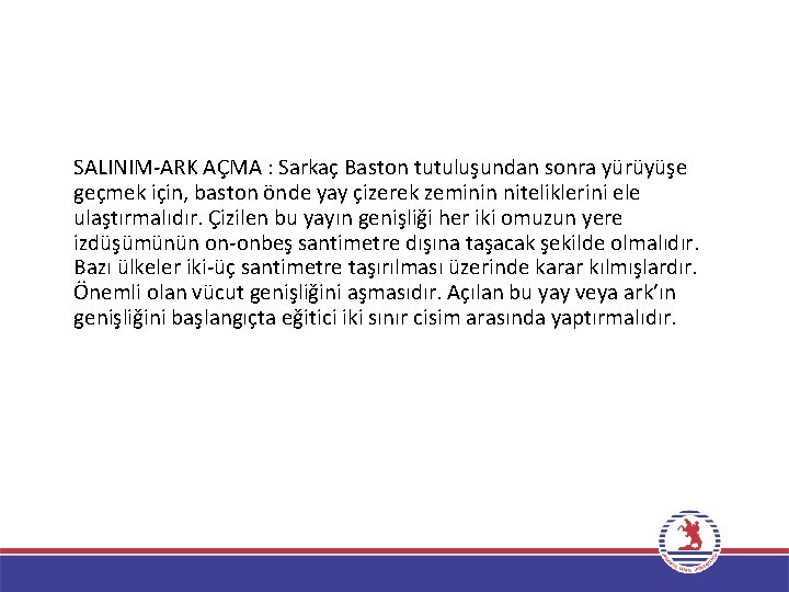 SALINIM-ARK AÇMA : Sarkaç Baston tutuluşundan sonra yürüyüşe geçmek için, baston önde yay çizerek