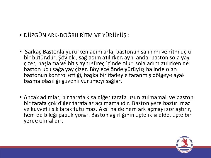  • DÜZGÜN ARK-DOĞRU RİTM VE YÜRÜYÜŞ : • Sarkaç Bastonla yürürken adımlarla, bastonun