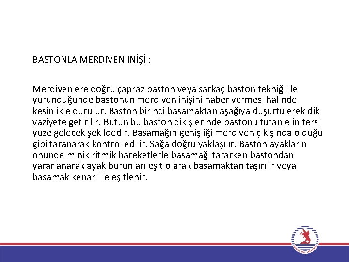 BASTONLA MERDİVEN İNİŞİ : Merdivenlere doğru çapraz baston veya sarkaç baston tekniği ile yüründüğünde