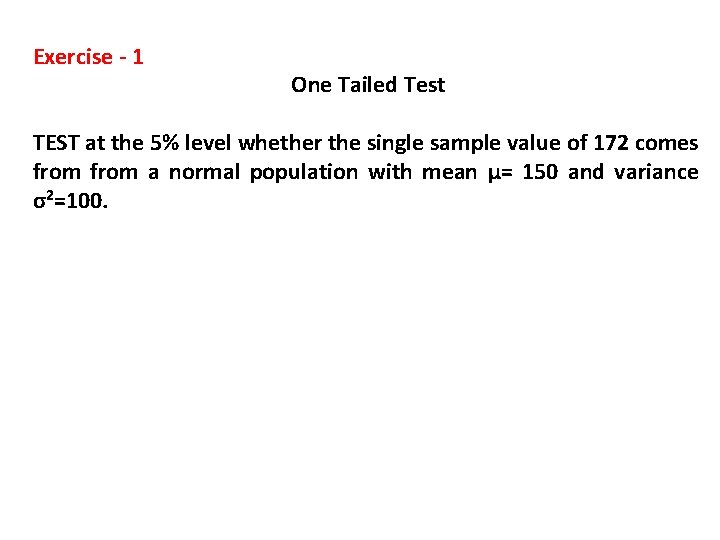 Exercise - 1 One Tailed Test TEST at the 5% level whether the single