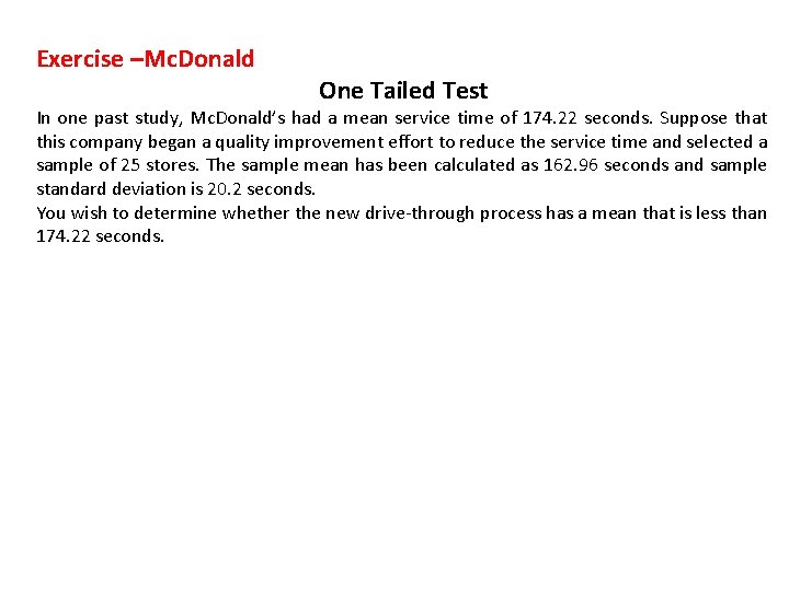 Exercise –Mc. Donald One Tailed Test In one past study, Mc. Donald’s had a