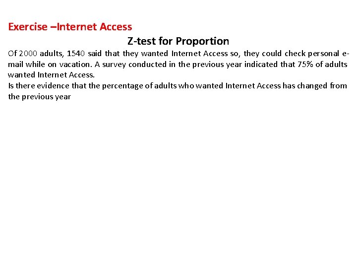 Exercise –Internet Access Z-test for Proportion Of 2000 adults, 1540 said that they wanted