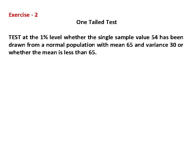 Exercise - 2 One Tailed Test TEST at the 1% level whether the single
