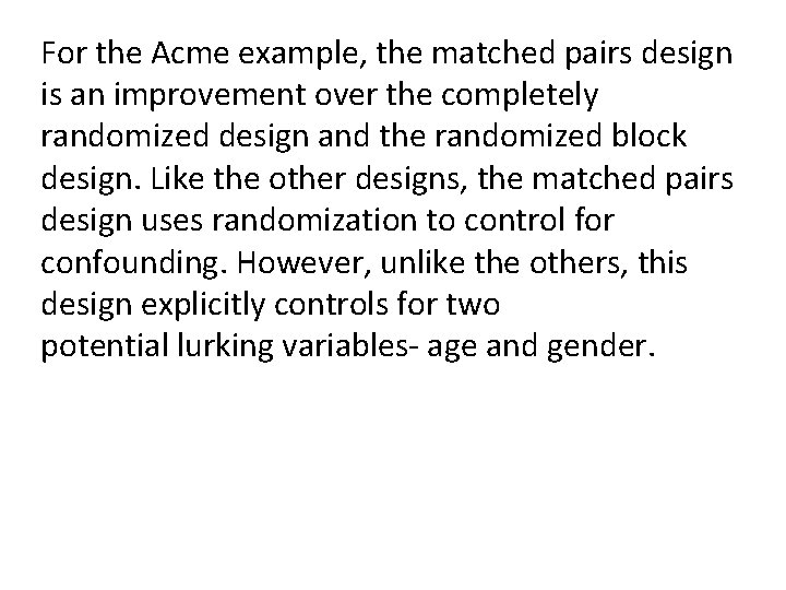 For the Acme example, the matched pairs design is an improvement over the completely