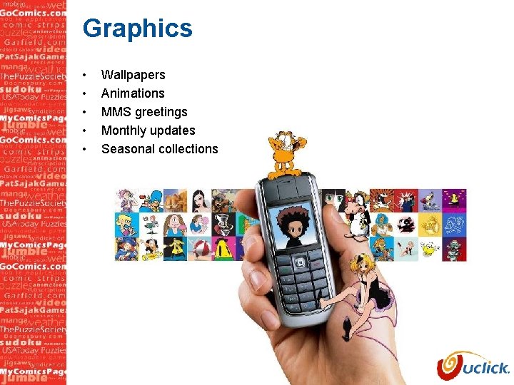 Graphics • • • Wallpapers Animations MMS greetings Monthly updates Seasonal collections 