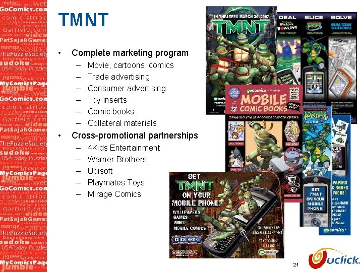 TMNT • Complete marketing program – – – • Movie, cartoons, comics Trade advertising