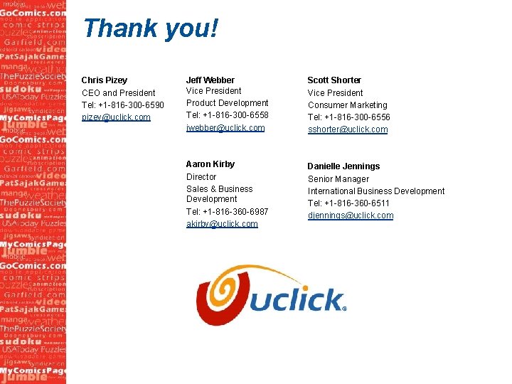 Thank you! Chris Pizey CEO and President Tel: +1 -816 -300 -6590 pizey@uclick. com