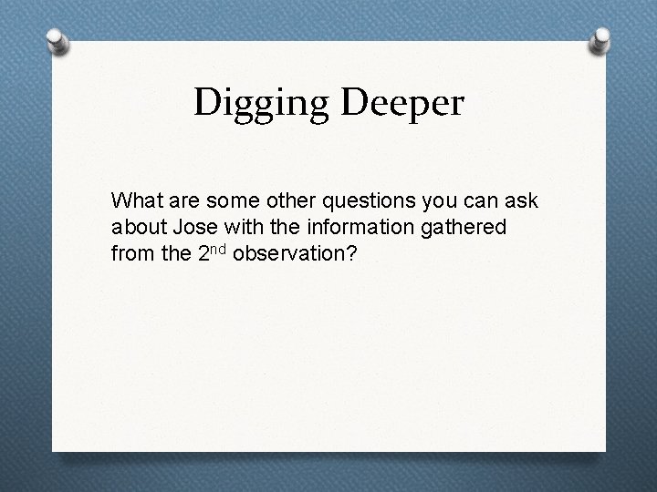 Digging Deeper What are some other questions you can ask about Jose with the