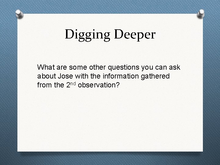 Digging Deeper What are some other questions you can ask about Jose with the