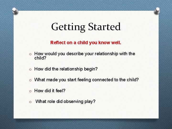 Getting Started Reflect on a child you know well. o How would you describe