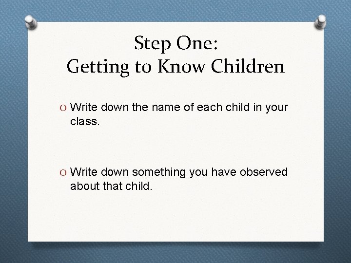 Step One: Getting to Know Children O Write down the name of each child