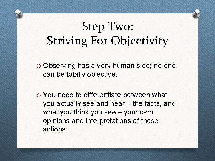 Step Two: Striving For Objectivity O Observing has a very human side; no one