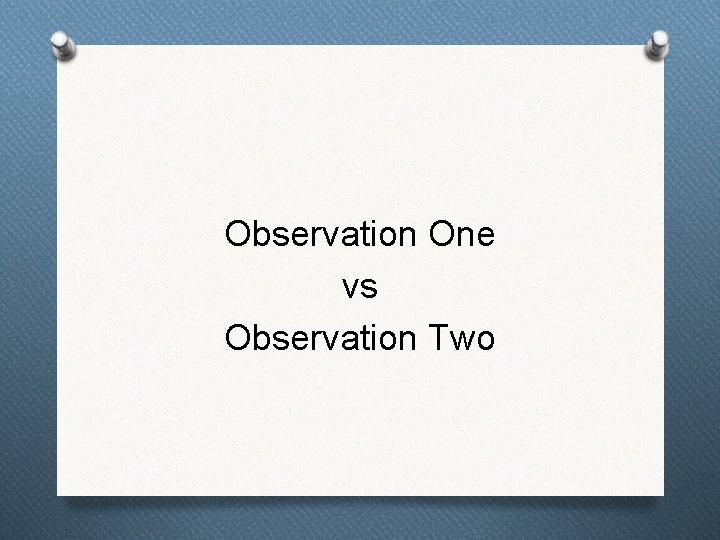 Observation One vs Observation Two 