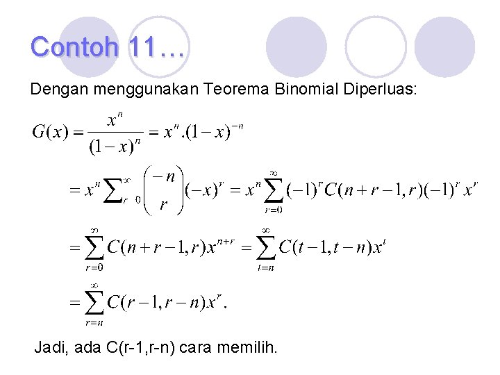 Contoh 11… Dengan menggunakan Teorema Binomial Diperluas: Jadi, ada C(r-1, r-n) cara memilih. 
