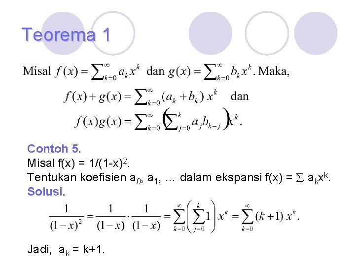 Teorema 1 Contoh 5. Misal f(x) = 1/(1 -x)2. Tentukan koefisien a 0, a