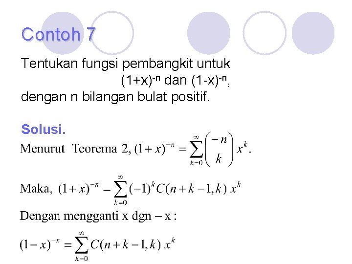 Contoh 7 Tentukan fungsi pembangkit untuk (1+x)-n dan (1 -x)-n, dengan n bilangan bulat