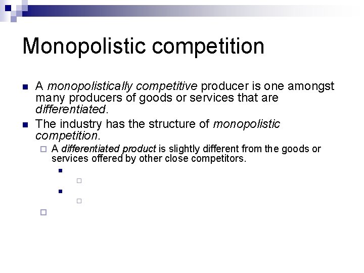 Monopolistic competition n n A monopolistically competitive producer is one amongst many producers of