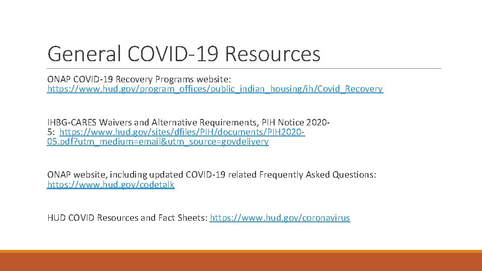 General COVID-19 Resources ONAP COVID-19 Recovery Programs website: https: //www. hud. gov/program_offices/public_indian_housing/ih/Covid_Recovery IHBG-CARES Waivers