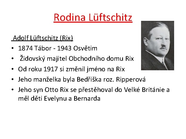Rodina Lüftschitz Adolf Lüftschitz (Rix) • 1874 Tábor - 1943 Osvětim • Židovský majitel Rodina Lüftschitz Adolf Lüftschitz (Rix) • 1874 Tábor - 1943 Osvětim • Židovský majitel