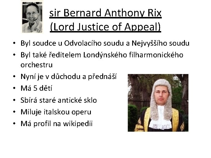 sir Bernard Anthony Rix (Lord Justice of Appeal) • Byl soudce u Odvolacího soudu sir Bernard Anthony Rix (Lord Justice of Appeal) • Byl soudce u Odvolacího soudu