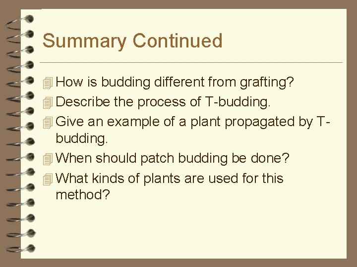 Summary Continued 4 How is budding different from grafting? 4 Describe the process of