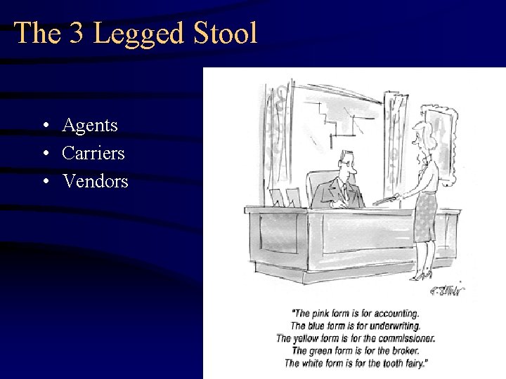 The 3 Legged Stool • Agents • Carriers • Vendors 