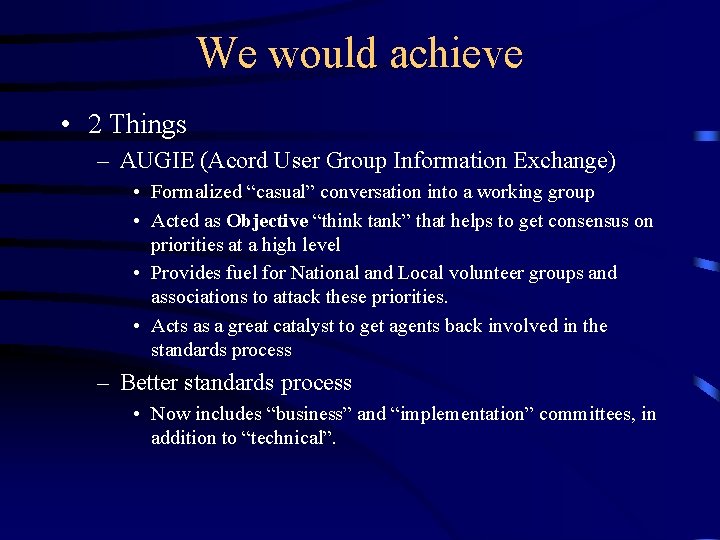 We would achieve • 2 Things – AUGIE (Acord User Group Information Exchange) •