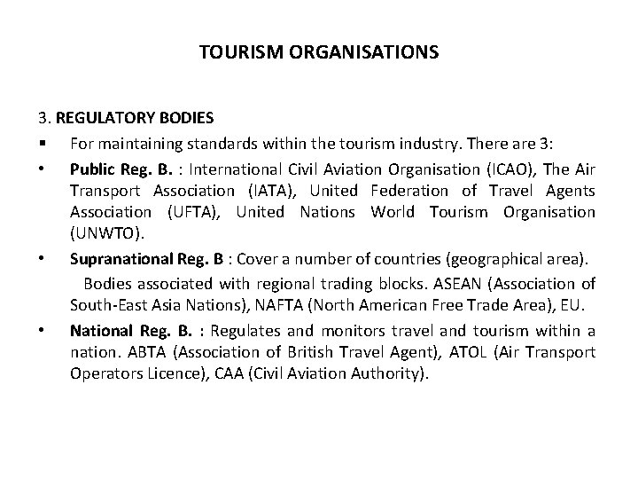 TOURISM ORGANISATIONS 3. REGULATORY BODIES § For maintaining standards within the tourism industry. There