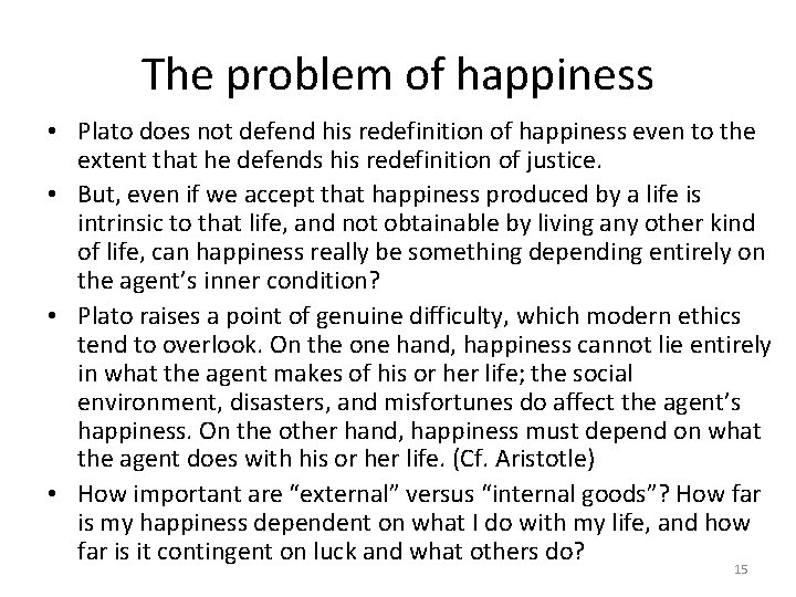 The problem of happiness • Plato does not defend his redefinition of happiness even