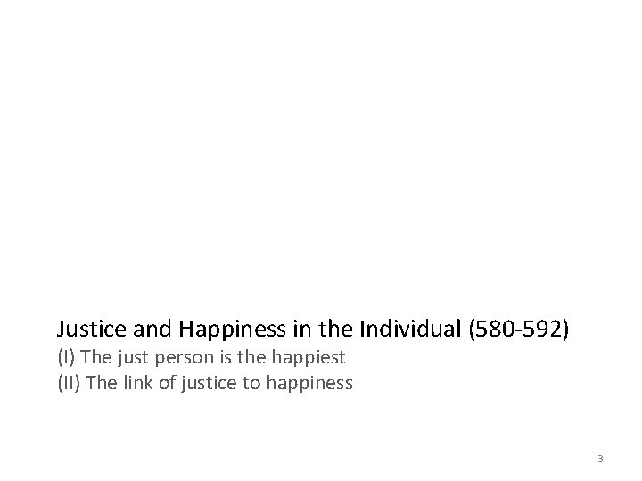 Justice and Happiness in the Individual (580 -592) (I) The just person is the