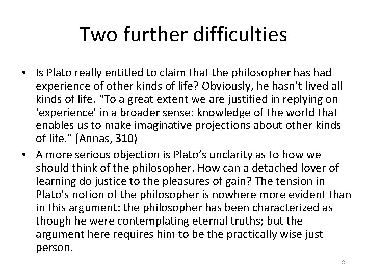 Two further difficulties • Is Plato really entitled to claim that the philosopher has