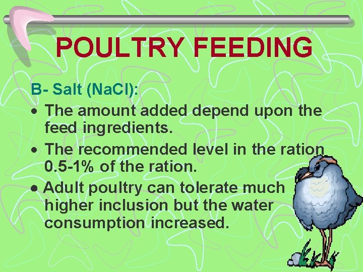 POULTRY FEEDING B- Salt (Na. Cl): · The amount added depend upon the feed