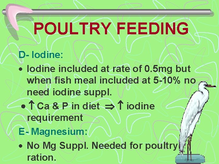 POULTRY FEEDING D- Iodine: · Iodine included at rate of 0. 5 mg but